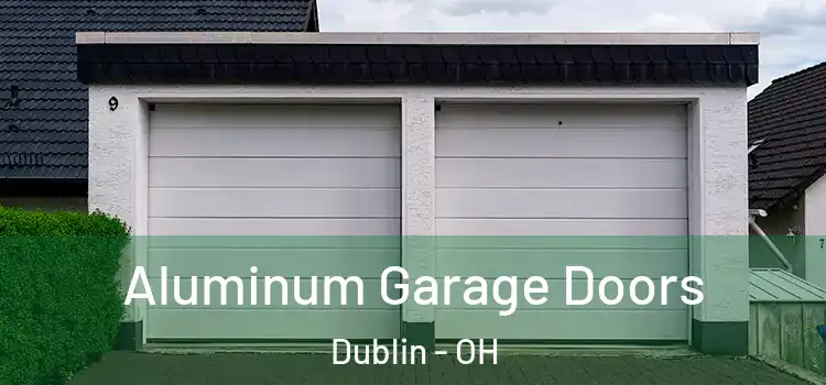  Aluminum Garage Doors Dublin - OH