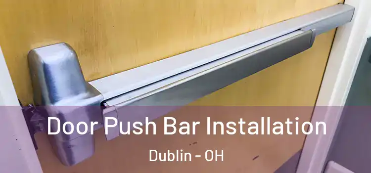  Door Push Bar Installation Dublin - OH