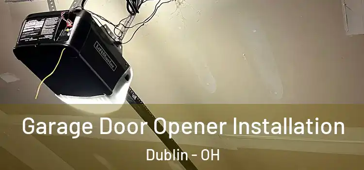  Garage Door Opener Installation Dublin - OH